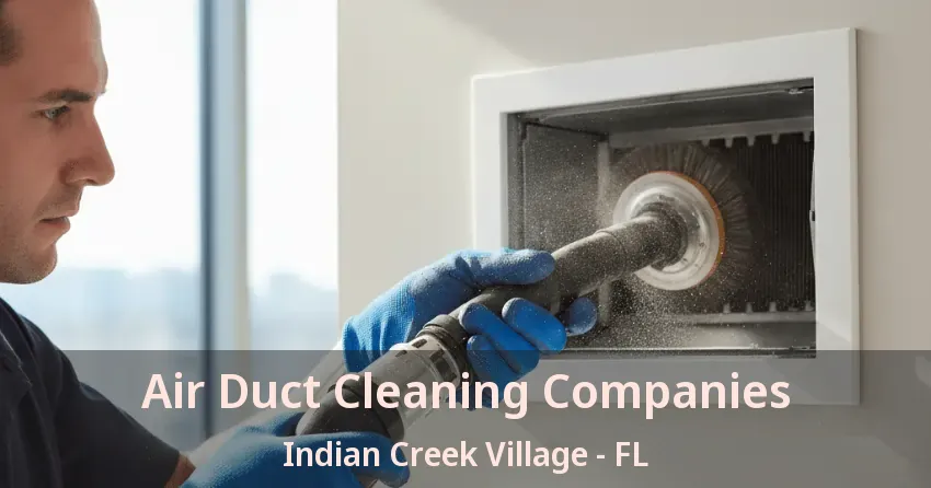 Air Duct Cleaning Companies Indian Creek Village - FL