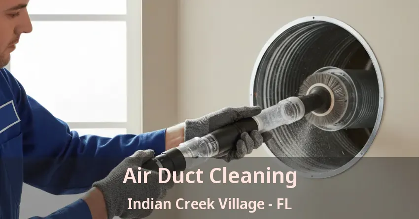 Air Duct Cleaning Indian Creek Village - FL