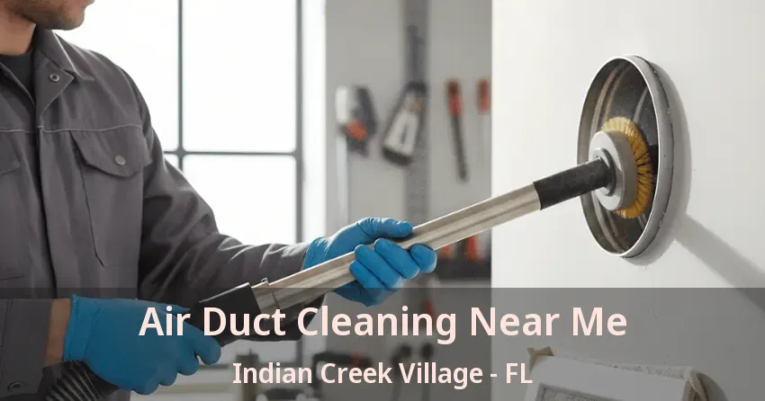 Air Duct Cleaning Near Me Indian Creek Village - FL