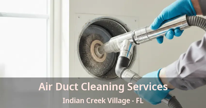Air Duct Cleaning Services Indian Creek Village - FL