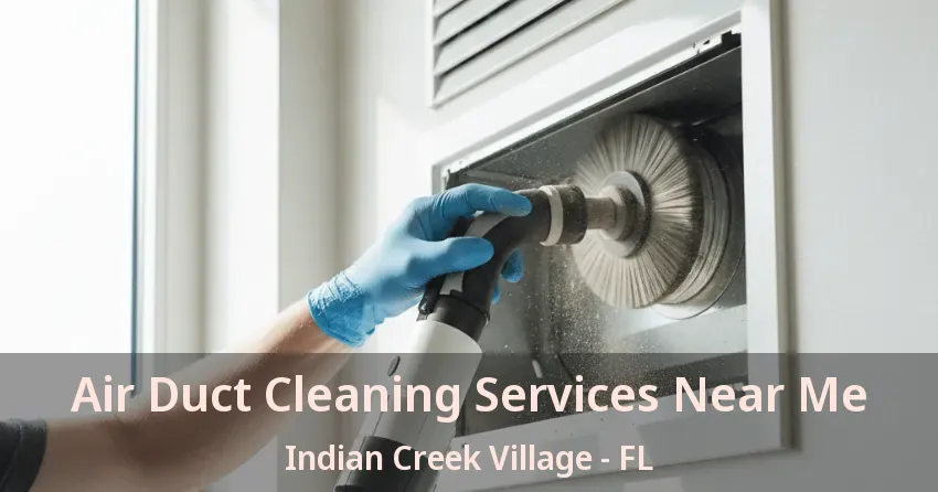 Air Duct Cleaning Services Near Me Indian Creek Village - FL