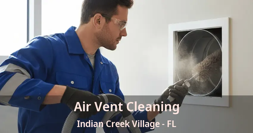 Air Vent Cleaning Indian Creek Village - FL