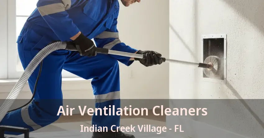 Air Ventilation Cleaners Indian Creek Village - FL