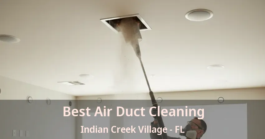 Best Air Duct Cleaning Indian Creek Village - FL Best Air Duct Cleaning Indian Creek Village - FL