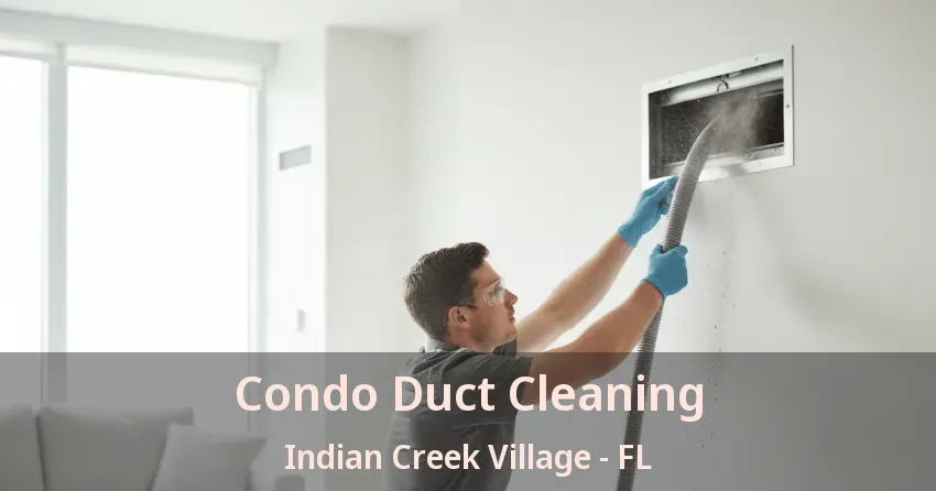 Condo Duct Cleaning Indian Creek Village - FL Condo Duct Cleaning Indian Creek Village - FL