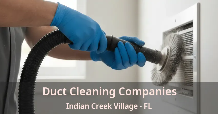 Duct Cleaning Companies Indian Creek Village - FL