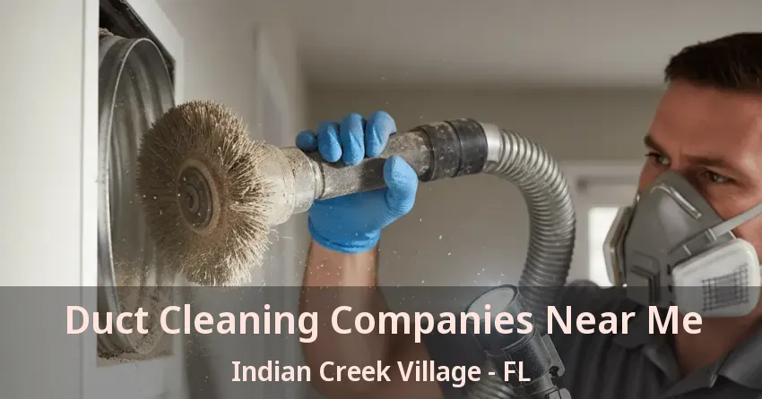 Duct Cleaning Companies Near Me Indian Creek Village - FL