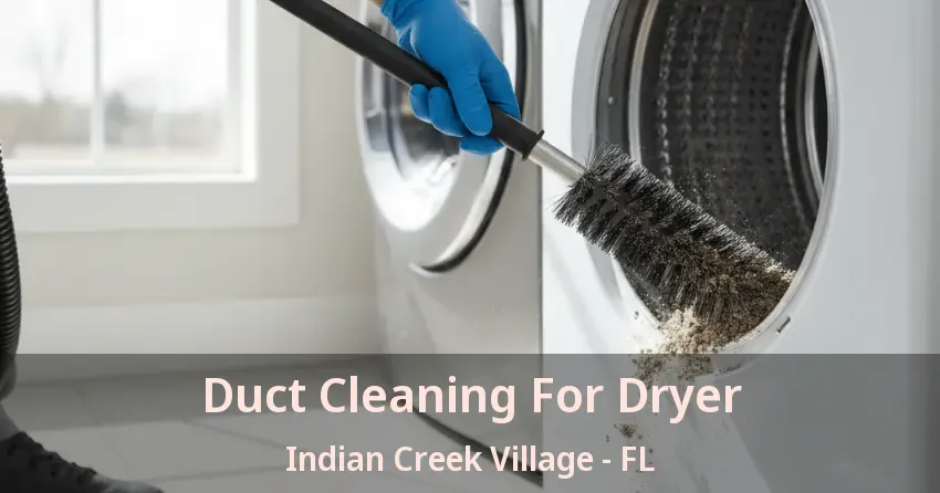 Duct Cleaning For Dryer Indian Creek Village - FL