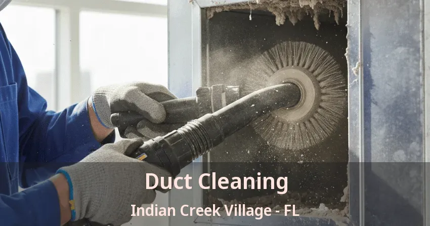 Duct Cleaning Indian Creek Village - FL