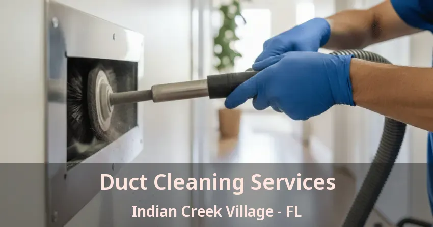 Duct Cleaning Services Indian Creek Village - FL