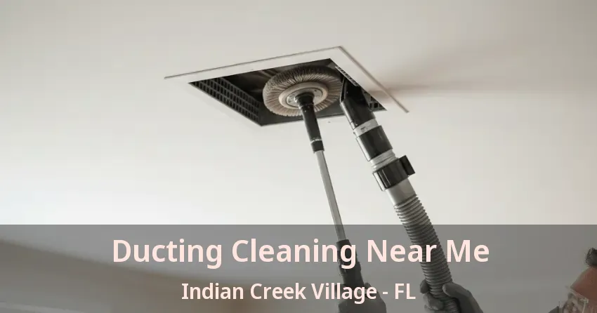 Ducting Cleaning Near Me Indian Creek Village - FL