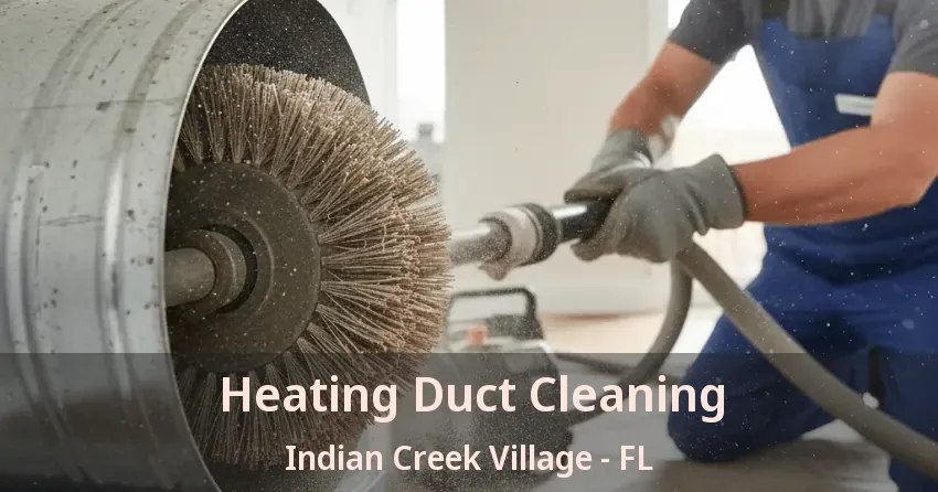Heating Duct Cleaning Indian Creek Village - FL