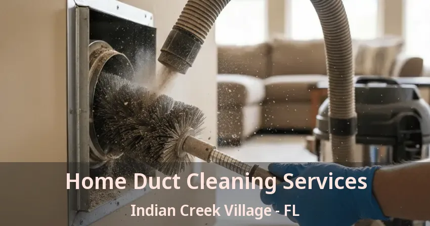 Home Duct Cleaning Services Indian Creek Village - FL