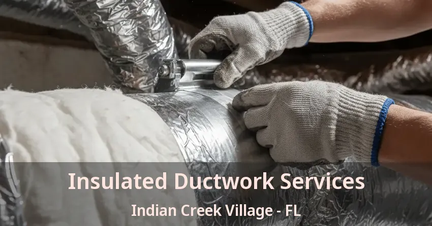 Insulated Ductwork Services Indian Creek Village - FL