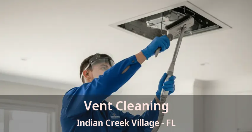 Vent Cleaning Indian Creek Village - FL