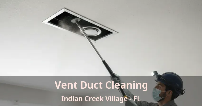 Vent Duct Cleaning Indian Creek Village - FL