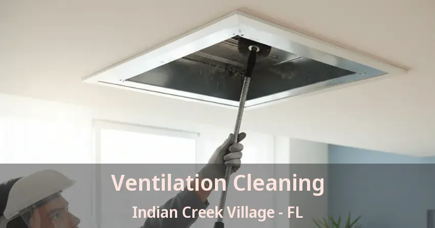 Ventilation Cleaning Indian Creek Village - FL